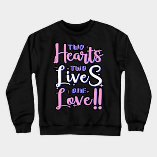 Two hearts two lives one love - valentines day Crewneck Sweatshirt